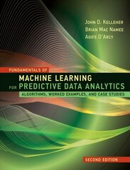 Fundamentals of Machine Learning for Predictive Data Analytics: Algorithms, Worked Examples, and Case Studies 2nd Revised edition цена и информация | Книги по экономике | pigu.lt