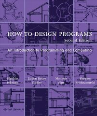 How to Design Programs: An Introduction to Programming and Computing second edition kaina ir informacija | Ekonomikos knygos | pigu.lt