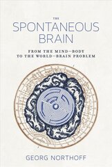 Spontaneous Brain: From the Mind-Body to the World-Brain Problem kaina ir informacija | Socialinių mokslų knygos | pigu.lt