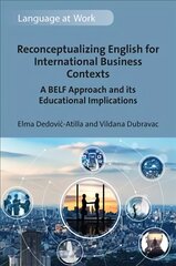 Reconceptualizing English for International Business Contexts: A BELF Approach and its Educational Implications kaina ir informacija | Užsienio kalbos mokomoji medžiaga | pigu.lt