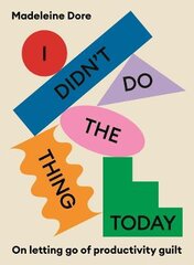 I Didn't Do The Thing Today: On letting go of productivity guilt цена и информация | Самоучители | pigu.lt