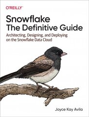 Snowflake - The Definitive Guide: Architecting, Designing, and Deploying on the Snowflake Data Cloud kaina ir informacija | Ekonomikos knygos | pigu.lt