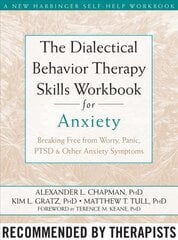 The Dialectical Behaviour Therapy Skills Workbook for Anxiety: Breaking Free from Worry, Panic, PTSD, and Other Anxiety Symptoms kaina ir informacija | Saviugdos knygos | pigu.lt