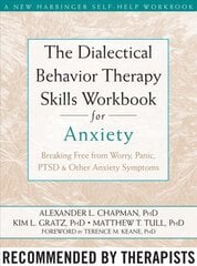 The Dialectical Behaviour Therapy Skills Workbook for Anxiety: Breaking Free from Worry, Panic, PTSD, and Other Anxiety Symptoms цена и информация | Самоучители | pigu.lt