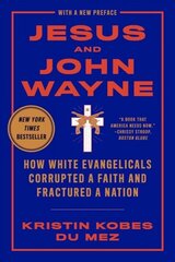 Jesus and John Wayne: How White Evangelicals Corrupted a Faith and Fractured a Nation цена и информация | Исторические книги | pigu.lt
