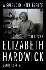Splendid Intelligence: The Life of Elizabeth Hardwick kaina ir informacija | Istorinės knygos | pigu.lt