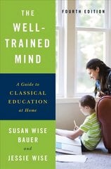 Well-Trained Mind: A Guide to Classical Education at Home Fourth Edition kaina ir informacija | Socialinių mokslų knygos | pigu.lt