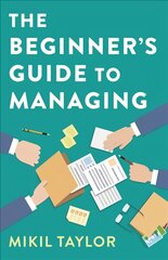 Beginner`s Guide to Managing, The - A Guide to the Toughest Journey You`ll Ever Take: A Guide to the Toughest Journey You'll Ever Take kaina ir informacija | Ekonomikos knygos | pigu.lt