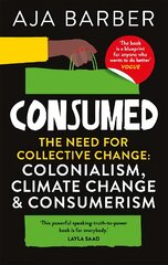 Consumed: The need for collective change; colonialism, climate change & consumerism kaina ir informacija | Knygos apie meną | pigu.lt