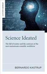 Science Ideated: The fall of matter and the contours of the next mainstream scientific worldview цена и информация | Исторические книги | pigu.lt