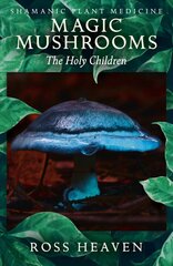 Shamanic Plant Medicine - Magic Mushrooms: The Holy Children kaina ir informacija | Saviugdos knygos | pigu.lt