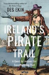 Ireland's Pirate Trail: A Quest to Uncover Our Swashbuckling Past New edition цена и информация | Исторические книги | pigu.lt