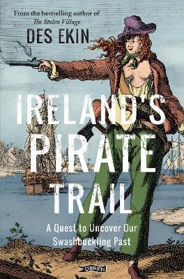 Ireland's Pirate Trail: A Quest to Uncover Our Swashbuckling Past New edition kaina ir informacija | Istorinės knygos | pigu.lt