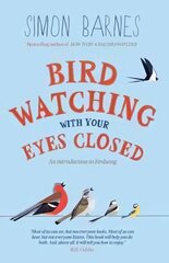 Birdwatching with your Eyes Closed: An Introduction to Birdsong 2nd Revised edition kaina ir informacija | Knygos apie sveiką gyvenseną ir mitybą | pigu.lt