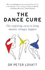 Dance Cure: The surprising secret to being smarter, stronger, happier цена и информация | Самоучители | pigu.lt