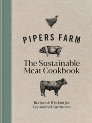 Pipers Farm The Sustainable Meat Cookbook: Recipes & Wisdom for Considered Carnivores цена и информация | Книги рецептов | pigu.lt