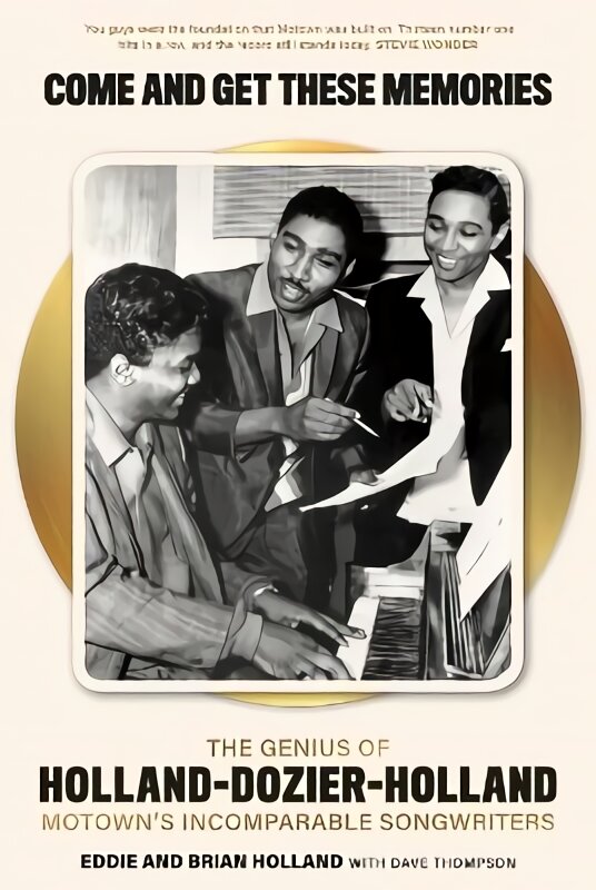Come and Get These Memories: The Genius of Holland-Dozier-Holland, Motown's Incomparable Songwriters цена и информация | Biografijos, autobiografijos, memuarai | pigu.lt