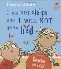 Charlie and Lola: I Am Not Sleepy and I Will Not Go to Bed: Board Book kaina ir informacija | Knygos mažiesiems | pigu.lt