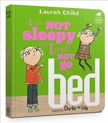 Charlie and Lola: I Am Not Sleepy and I Will Not Go to Bed: Board Book цена и информация | Книги для малышей | pigu.lt