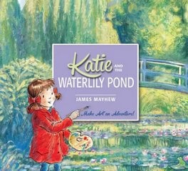 Katie and the Waterlily Pond: Make Art an Adventure! цена и информация | Книги для малышей | pigu.lt