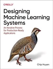 Designing Machine Learning Systems: An Iterative Process for Production-Ready Applications цена и информация | Книги по экономике | pigu.lt