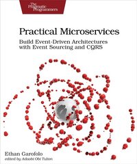 Practical Microservices: Build Event-Driven Architectures with Event Sourcing and CQRS цена и информация | Книги по экономике | pigu.lt