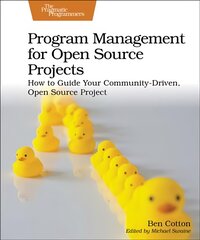 Program Management for Open Source Projects: How to Guide Your Community-Driven, Open Source Project kaina ir informacija | Ekonomikos knygos | pigu.lt