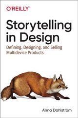 Storytelling in Design: Defining, Designing, and Selling Multidevice Products цена и информация | Книги по экономике | pigu.lt