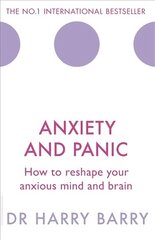 Anxiety and Panic: How to reshape your anxious mind and brain kaina ir informacija | Saviugdos knygos | pigu.lt