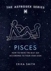 Astrosex: Pisces: How to have the best sex according to your star sign kaina ir informacija | Saviugdos knygos | pigu.lt