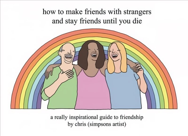 How to Make Friends With Strangers and Stay Friends Until You Die: A Really Inspirational Guide to Friendship kaina ir informacija | Fantastinės, mistinės knygos | pigu.lt