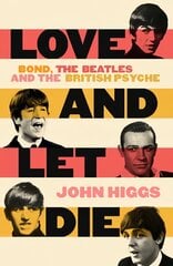 Love and Let Die: Bond, the Beatles and the British Psyche kaina ir informacija | Socialinių mokslų knygos | pigu.lt