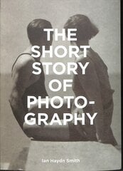 Short Story of Photography: A Pocket Guide to Key Genres, Works, Themes & Techniques kaina ir informacija | Fotografijos knygos | pigu.lt