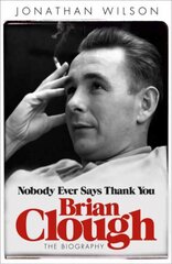 Brian Clough: Nobody Ever Says Thank You: The Biography цена и информация | Биографии, автобиогафии, мемуары | pigu.lt