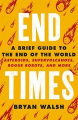 End Times: Asteroids, Supervolcanoes, Plagues and More kaina ir informacija | Ekonomikos knygos | pigu.lt