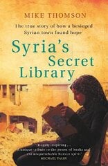 Syria's Secret Library: The true story of how a besieged Syrian town found hope kaina ir informacija | Istorinės knygos | pigu.lt