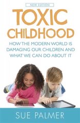 Toxic Childhood: How The Modern World Is Damaging Our Children And What We Can Do About It цена и информация | Самоучители | pigu.lt