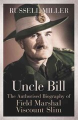 Uncle Bill: The Authorised Biography of Field Marshal Viscount Slim kaina ir informacija | Biografijos, autobiografijos, memuarai | pigu.lt