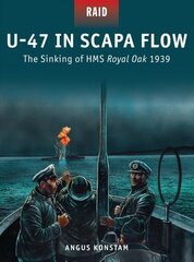 U-47 in Scapa Flow: The Sinking of HMS Royal Oak 1939 kaina ir informacija | Socialinių mokslų knygos | pigu.lt