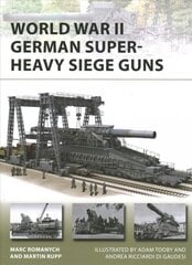 World War II German Super-Heavy Siege Guns цена и информация | Исторические книги | pigu.lt