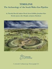 Timeline. The Archaeology of the South Wales Gas Pipeline: Excavations between Milford Haven, Pembrokeshire and Tirley, Gloucestershire kaina ir informacija | Istorinės knygos | pigu.lt
