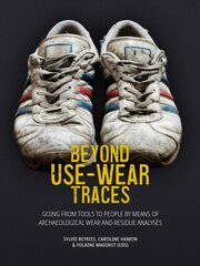 Beyond Use-Wear Traces: Going from tools to people by means of archaeological wear and residue analyses цена и информация | Исторические книги | pigu.lt