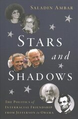 Stars and Shadows: The Politics of Interracial Friendship from Jefferson to Obama kaina ir informacija | Socialinių mokslų knygos | pigu.lt