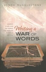 Writing a War of Words: Andrew Clark and the Search for Meaning in World War One цена и информация | Пособия по изучению иностранных языков | pigu.lt