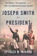 Joseph Smith for President: The Prophet, the Assassins, and the Fight for American Religious Freedom kaina ir informacija | Biografijos, autobiografijos, memuarai | pigu.lt