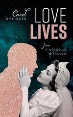 Love Lives: From Cinderella to Frozen kaina ir informacija | Socialinių mokslų knygos | pigu.lt
