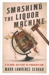 Smashing the Liquor Machine: A Global History of Prohibition цена и информация | Исторические книги | pigu.lt