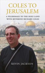 Coles to Jerusalem: A Pilgrimage to the Holy Land with Reverend Richard Coles цена и информация | Биографии, автобиогафии, мемуары | pigu.lt