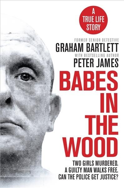 Babes in the Wood: Two girls murdered. A guilty man walks free. Can the police get justice? kaina ir informacija | Biografijos, autobiografijos, memuarai | pigu.lt