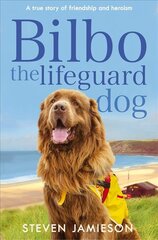 Bilbo the Lifeguard Dog: A true story of friendship and heroism Main Market Ed. kaina ir informacija | Knygos apie sveiką gyvenseną ir mitybą | pigu.lt